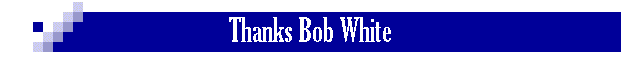 Thanks Bob White